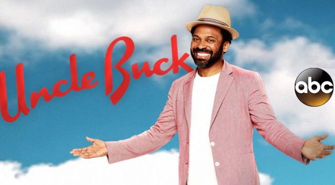 What about ABC’s ‘UNCLE BUCK’?